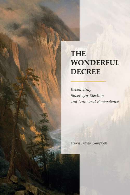 Book cover of The Wonderful Decree: Reconciling Sovereign Election and Universal Benevolence