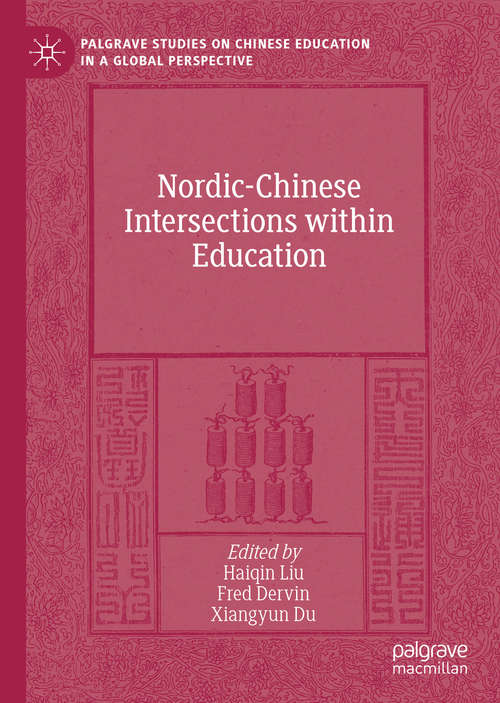 Nordic-Chinese Intersections within Education (Palgrave Studies on Chinese Education in a Global Perspective)
