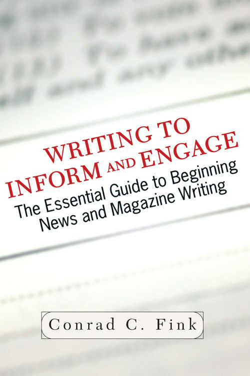 Book cover of Writing To Inform And Engage: The Essential Guide To Beginning News And Magazine Writing