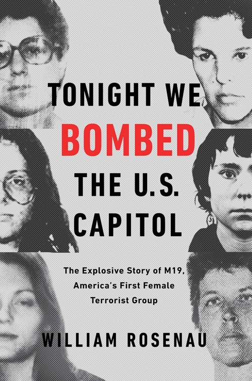 Tonight We Bombed the U.S. Capitol: The Explosive Story of M19, America's First Female Terrorist Group