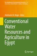 Conventional Water Resources and Agriculture in Egypt (The Handbook of Environmental Chemistry #74)