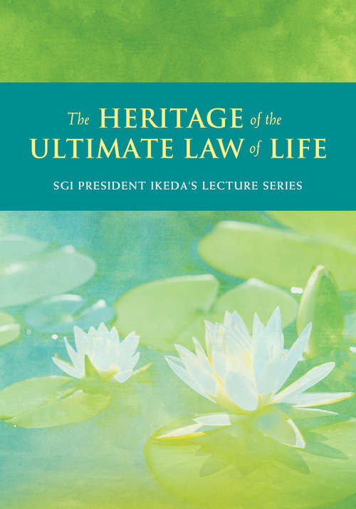 Book cover of The Heritage of  the Ultimate Law of Life: Commentaries on the Writings of Nichiren (SGI President Ikeda's Lecture Series)