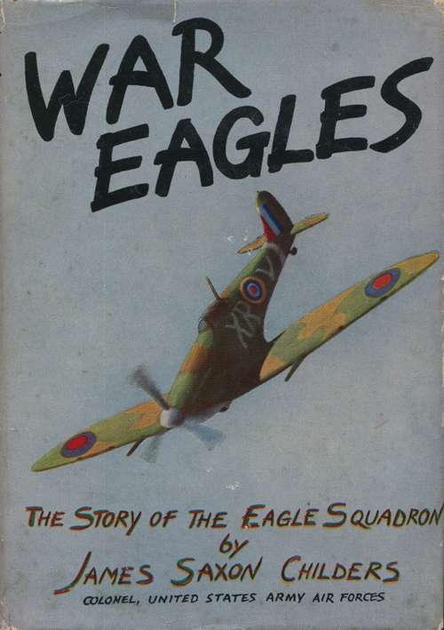War Eagles: The Story of The Eagle Squadron