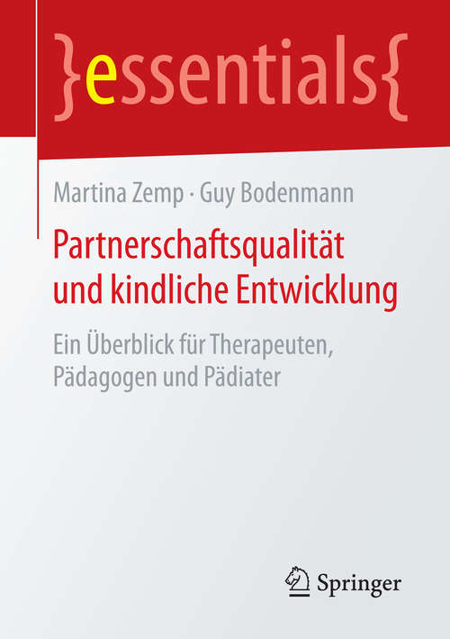 Book cover of Partnerschaftsqualität und kindliche Entwicklung: Ein Überblick für Therapeuten, Pädagogen und Pädiater (essentials)