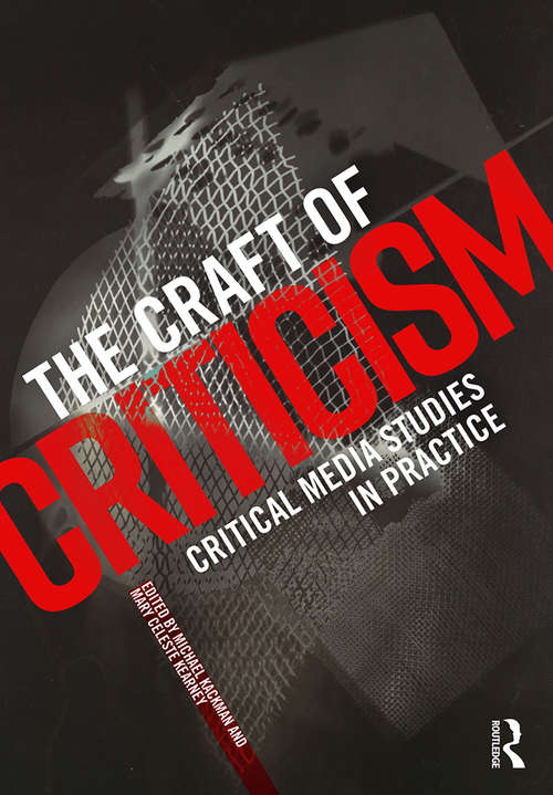 Book cover of The Craft of Criticism: Critical Media Studies in Practice