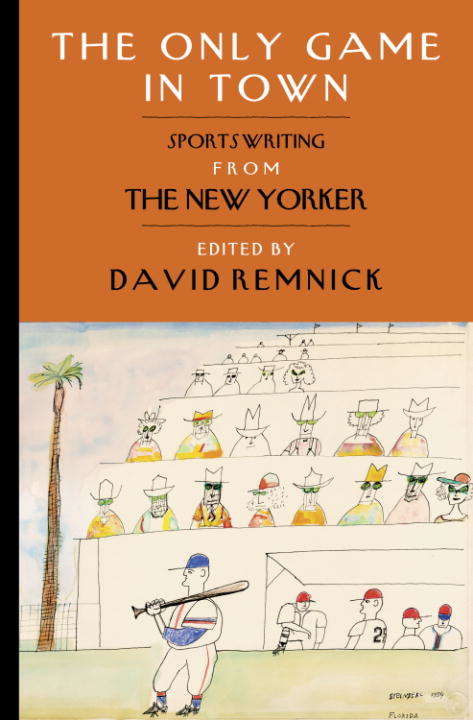 The Only Game in Town: Sportswriting from the New Yorker