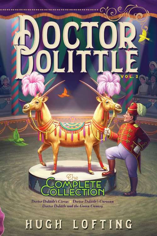 Book cover of Doctor Dolittle The Complete Collection, Vol. 2: Doctor Dolittle's Circus; Doctor Dolittle's Caravan; Doctor Dolittle and the Green Canary (Bind-Up) (Doctor Dolittle The Complete Collection #2)