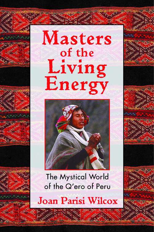 Book cover of Masters of the Living Energy: The Mystical World of the Q'ero of Peru