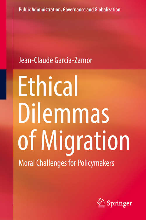 Book cover of Ethical Dilemmas of Migration: Moral Challenges For Policymakers (Public Administration, Governance And Globalization Ser. #5)