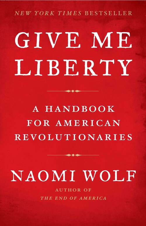 Book cover of Give Me Liberty: A Handbook for American Revolutionaries