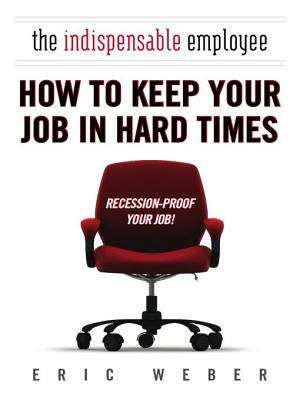 The Indispensable Employee: How to keep your job in hard times