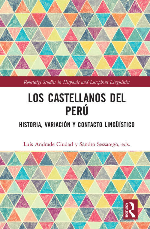 Los castellanos del Perú: historia, variación y contacto lingüístico (Routledge Studies in Hispanic and Lusophone Linguistics)