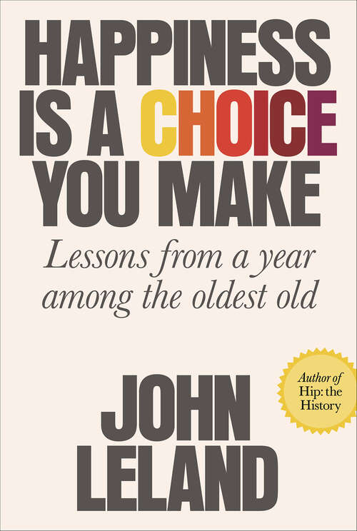 Book cover of Happiness Is a Choice You Make: Lessons from a Year Among the Oldest Old