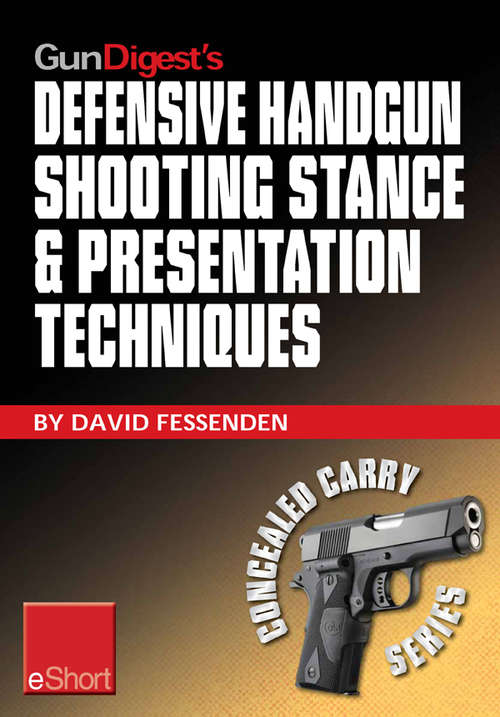 Book cover of Gun Digest's Defensive Handgun Shooting Stance & Presentation Techniques eShort