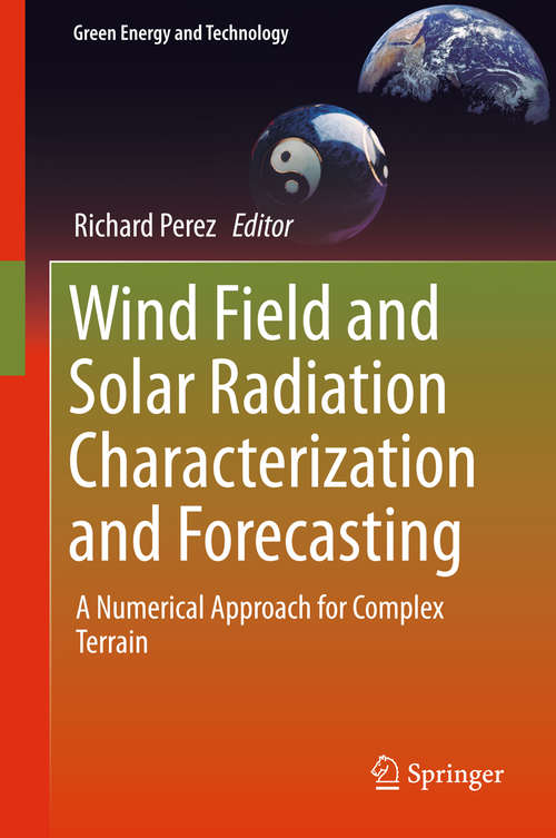 Book cover of Wind Field and Solar Radiation Characterization and Forecasting: A Numerical Approach For Complex Terrain (Green Energy And Technology)