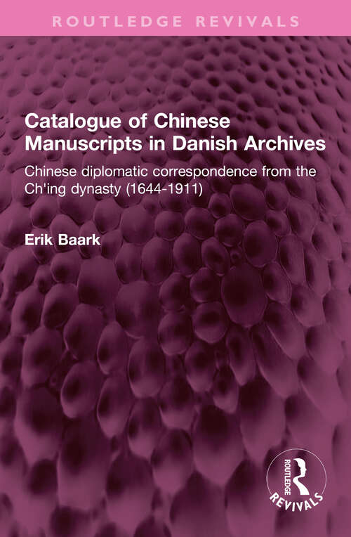 Book cover of Catalogue of Chinese Manuscripts in Danish Archives: Chinese diplomatic correspondence from the Ch'ing dynasty (1644-1911) (Routledge Revivals)