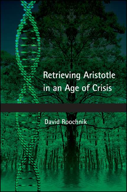 Book cover of Retrieving Aristotle in an Age of Crisis (SUNY series in Ancient Greek Philosophy)