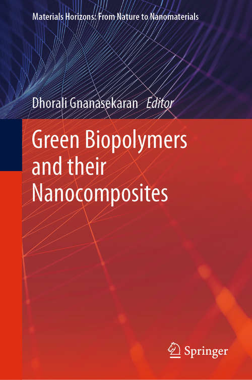 Book cover of Green Biopolymers  and their Nanocomposites: A Review On Versatile Applications Of Biodegradable Polymers (1st ed. 2019) (Materials Horizons: From Nature to Nanomaterials)