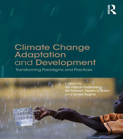 Climate Change Adaptation and Development: Transforming Paradigms and Practices (Climate And Development Ser.)