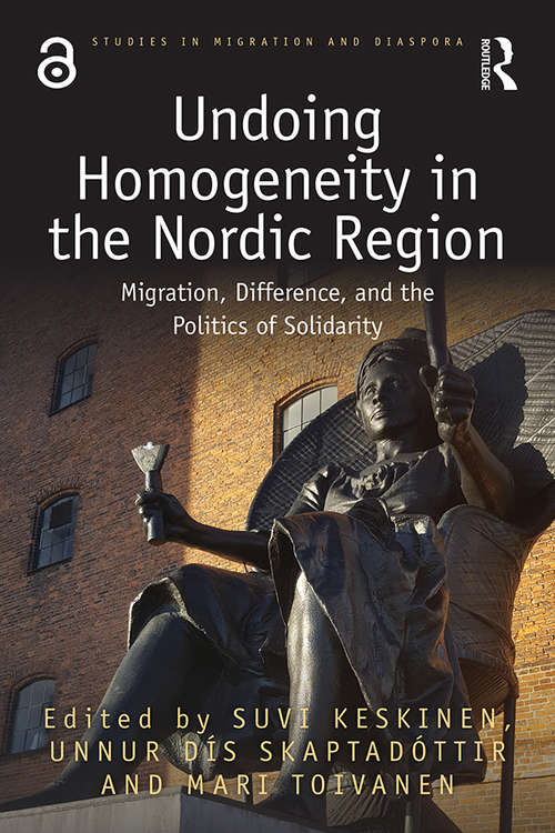 Undoing Homogeneity in the Nordic Region: Migration, Difference and the Politics of Solidarity (Studies in Migration and Diaspora)