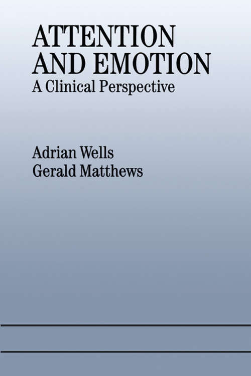 Attention and Emotion: A Clinical Perspective (Psychology Press And Routledge Classic Editions Ser.)