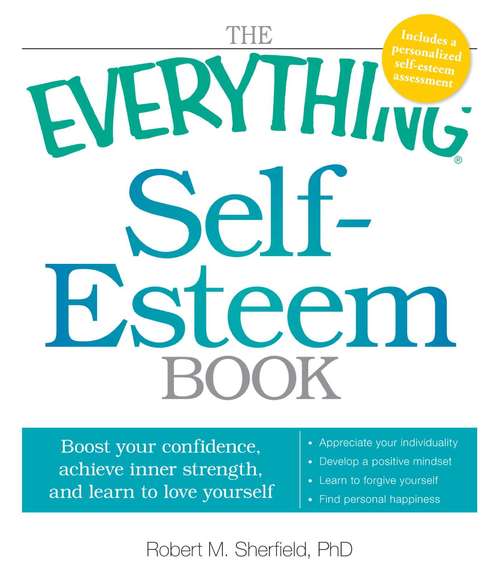 Book cover of The Everything Self-Esteem Book: Boost Your Confidence, Achieve Inner Strength, and Learn to Love Yourself (The Everything Books)