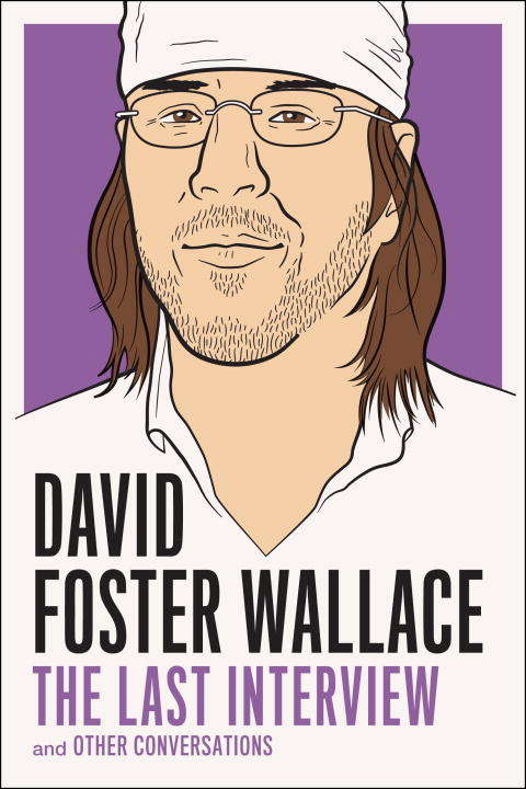 David Foster Wallace: and Other Conversations (The Last Interview Series)