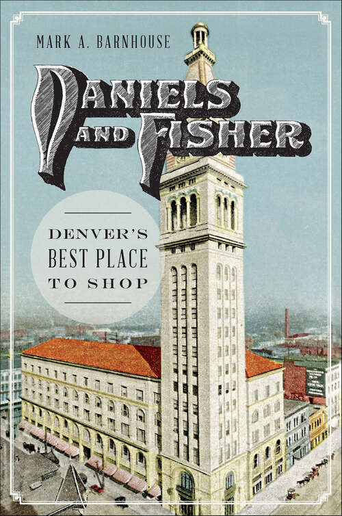 Book cover of Daniels and Fisher: Denver's Best Place to Shop
