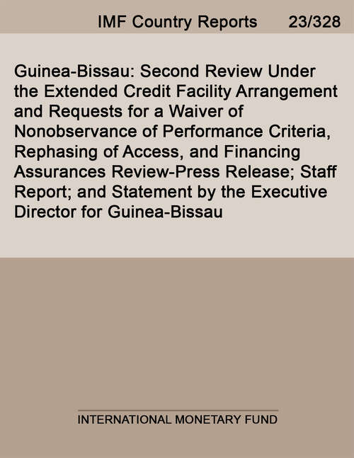 Book cover of Guinea-Bissau: Second Review Under The Extended Credit Facility Arrangement And Requests For A Waiver Of Nonobservance Of Performance Criteria, Rephasing Of Access, And Financing Assurances Review-press Release; Staff Report; And Statement By The Executive Director For Guinea-bissau (Imf Staff Country Reports)