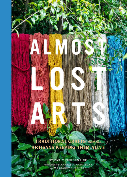 Book cover of Almost Lost Arts: Traditional Crafts and the Artisans Keeping Them Alive