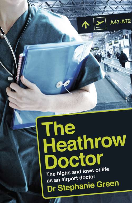 Book cover of The Heathrow Doctor: The Highs And Lows Of Life As An Airport Doctor