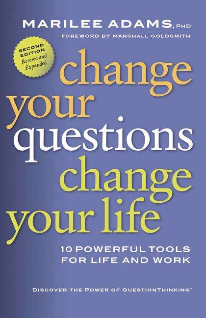 Book cover of Change Your Questions, Change Your Life: 10 Powerful Tools for Life and Work
