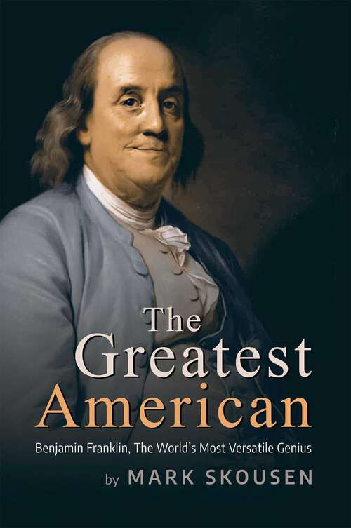 Book cover of The Greatest American: Benjamin Franklin, History's Most Versatile Genius