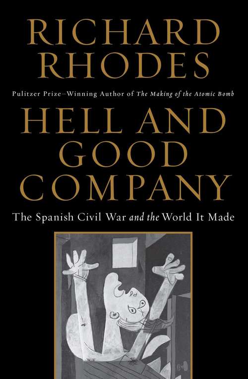 Hell and Good Company: The Spanish Civil War and the World it Made