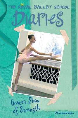 Book cover of Grace's Show of Strength (The Royal Ballet School Diaries, Book #6)