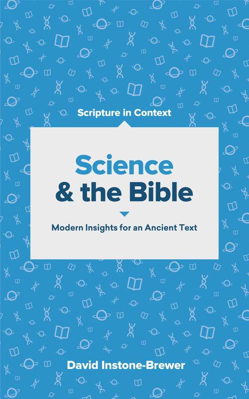 Book cover of Science and the Bible: Modern Insights for an Ancient Text (Scripture in Context Series)