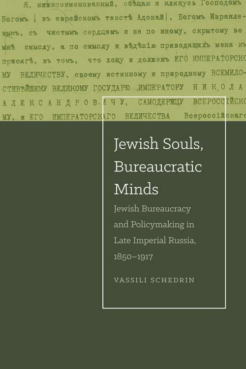 Book cover of Jewish Souls, Bureaucratic Minds: Jewish Bureaucracy and Policymaking in Late Imperial Russia, 1850-1917