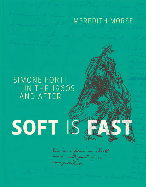 Book cover of Soft Is Fast: Simone Forti in the 1960s and After