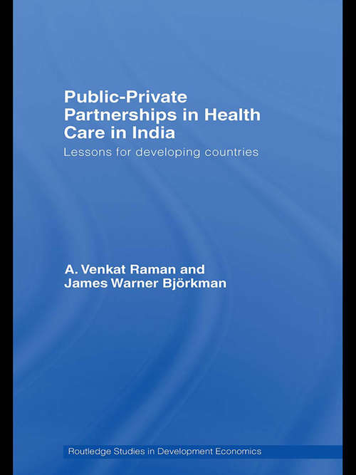 Public-Private Partnerships in Health Care in India: Lessons for developing countries (Routledge Studies in Development Economics)