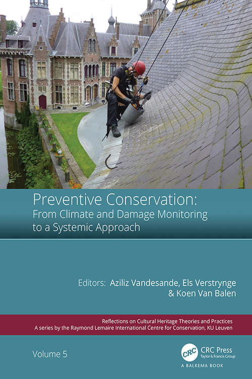 Book cover of Preventive Conservation - From Climate and Damage Monitoring to a Systemic and Integrated Approach: Proceedings of the International WTA - PRECOM3OS Symposium, April 3-5, 2019, Leuven, Belgium (Reflections on Cultural Heritage Theories and Practices)