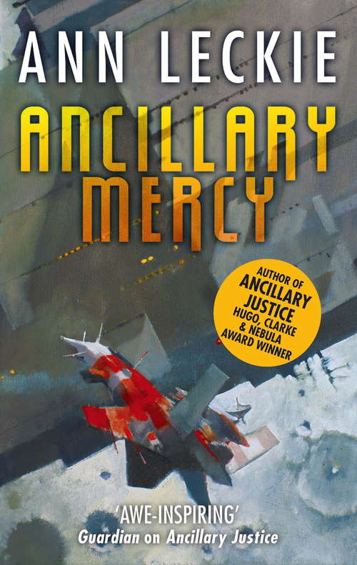 Ancillary Mercy: The conclusion to the trilogy that began with ANCILLARY JUSTICE (Imperial Radch #3)