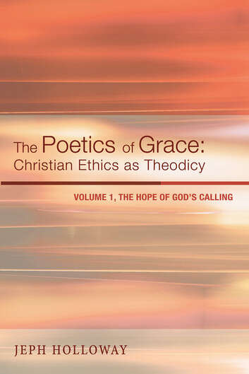 Book cover of The Poetics of Grace- Christian Ethics as Theodicy: Volume 1, The Hope of God’s Calling