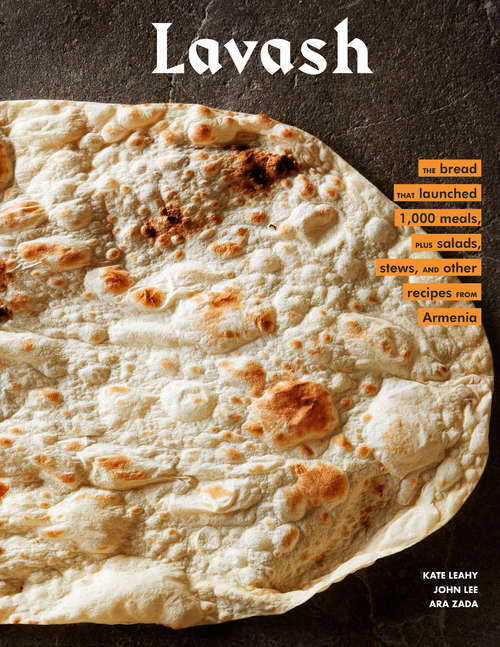 Lavash: The bread that launched 1,000 meals, and other recipes from Armenia