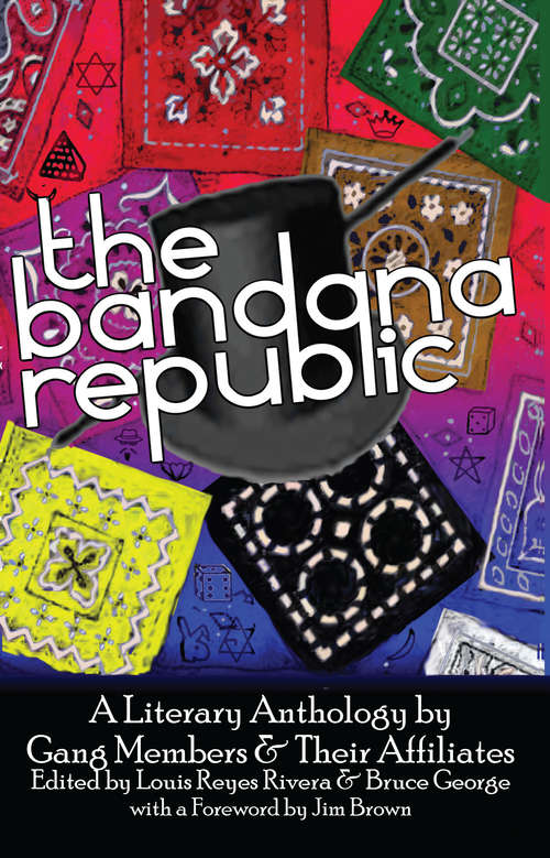 The Bandana Republic: A Literary Anthology by Gang Members and Their Affiliates (Literary Anthology By Gang Members And Affiliates Ser.)