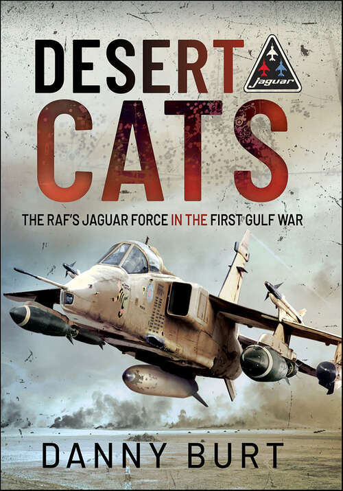 Book cover of Desert Cats: The RAF's Jaguar Force in the First Gulf War