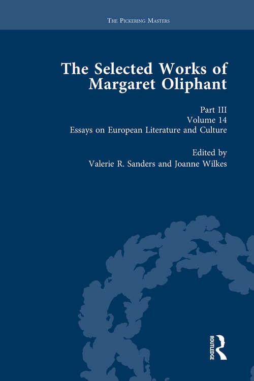 Book cover of The Selected Works of Margaret Oliphant, Part III Volume 14: Essays on European Literature and Culture (The\pickering Masters Ser.)