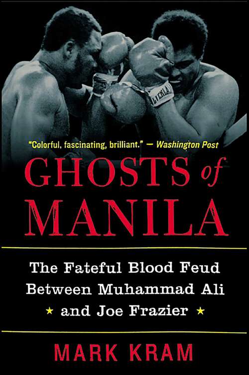 Book cover of Ghosts of Manila: The Fateful Blood Feud Between Muhammad Ali and Joe Frazier