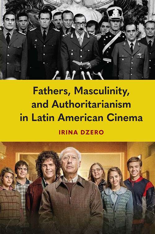 Book cover of Fathers, Masculinity, and Authoritarianism in Latin American Cinema (1)