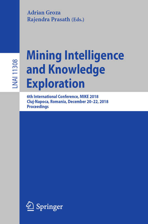 Book cover of Mining Intelligence and Knowledge Exploration: Third International Conference, Mike 2015, Hyderabad, India, December 9-11, 2015, Proceedings (Lecture Notes in Computer Science  #9468)