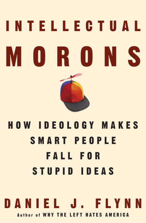 Book cover of Intellectual Morons: How Ideology Makes Smart People Fall for Stupid Ideas